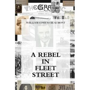 Beaumont, Comyns A REBEL IN FLEET STREET Beaumont, Comyns A REBEL IN FLEET STREET