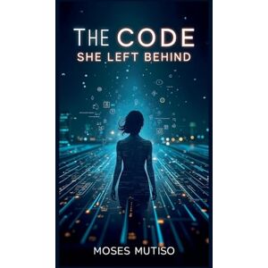 Mutiso, Moses The Code She Left Behind Mutiso, Moses The Code She Left Behind