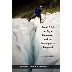 Ford PhD, Desmond Daniel 8:14, the Day of Atonement and the Investigative Judgment, volume 1 Ford PhD, Desmond Daniel 8:14, the Day of Atonement and the Investigative Judgment, volume 1