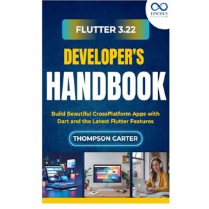CARTER, THOMPSON Flutter 3.22 Developer's Handbook: Build Beautiful CrossPlatform Apps with Dart and the Latest Flutter Features CARTER, THOMPSON Flutter 3.22 Developer's Handbook: Build Beautiful CrossPlatform Apps with Dart and the Latest Flutter Features