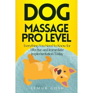 Gosh, Lemur DOG MASSAGE PRO LEVEL: Everything You Need to Know for Effective and Immediate Implementation Today Gosh, Lemur DOG MASSAGE PRO LEVEL: Everything You Need to Know for Effective and Immediate Implementation Today