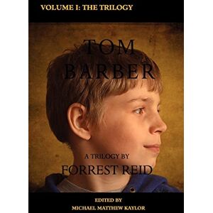 Reid, Forrest The Tom Barber Trilogy: Volume I: Uncle Stephen, the Retreat, and Young Tom: 1 (Valancourt Classics) Reid, Forrest The Tom Barber Trilogy: Volume I: Uncle Stephen, the Retreat, and Young Tom: 1 (Valancourt Classics)