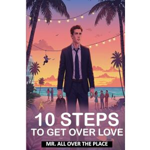 The Place, Mr. All Over 10 Steps To Get Over Love: A Romantic Comedy About Heartbreak, Healing, and Second Chances The Place, Mr. All Over 10 Steps To Get Over Love: A Romantic Comedy About Heartbreak, Healing, and Second Chances