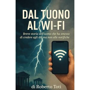 Toti, Roberto Dal tuon al WiFi: Breve storia dell’uomo che ha smesso di credere agli dèi ma non alle notifiche Toti, Roberto Dal tuon al WiFi: Breve storia dell’uomo che ha smesso di credere agli dèi ma non alle notifiche