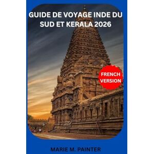 M. PAINTER, MARIE GUIDE DE VOYAGE INDE DU SUD ET KERALA 2026 M. PAINTER, MARIE GUIDE DE VOYAGE INDE DU SUD ET KERALA 2026