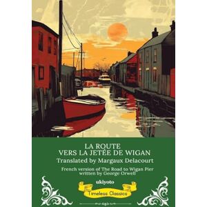 George Orwell The Road to Wigan Pier French Version (Edition1) George Orwell The Road to Wigan Pier French Version (Edition1)