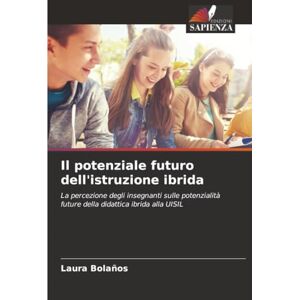 Bolaños, Laura Il potenziale futuro dell'istruzione ibrida: La percezione degli insegnanti sulle potenzialità future della didattica ibrida alla UISIL Bolaños, Laura Il potenziale futuro dell'istruzione ibrida: La percezione degli insegnanti sulle potenzialità future della didattica ibrida alla UISIL