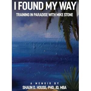 D House, Dr Shaun I Found My Way: Training In Paradise With Mike Stone D House, Dr Shaun I Found My Way: Training In Paradise With Mike Stone