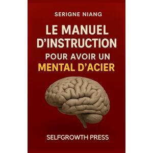 niang, serigne Le manuel d’instruction pour avoir un mental d’acier niang, serigne Le manuel d’instruction pour avoir un mental d’acier