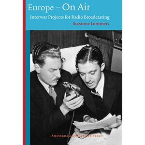 Lommers, Suzanne Europe on Air: Interwar Projects for Radio Broadcasting (Technology and European History Series) Lommers, Suzanne Europe on Air: Interwar Projects for Radio Broadcasting (Technology and European History Series)