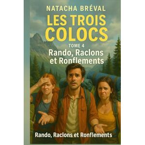Bréval, Natacha Les Trois Colocs Tome 4 Rando, Raclons et Ronflements: Trois amis. Une semaine sans réseau. Trop de moustiques pour méditer Bréval, Natacha Les Trois Colocs Tome 4 Rando, Raclons et Ronflements: Trois amis. Une semaine sans réseau. Trop de moustiques pour méditer