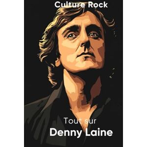 Rock, Culture Tout sur Denny Laine (Culture Rock) Rock, Culture Tout sur Denny Laine (Culture Rock)