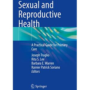 Sexual and Reproductive Health: A Practical Guide for Primary Care Sexual and Reproductive Health: A Practical Guide for Primary Care