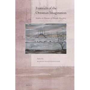 Frontiers of the Ottoman Imagination: Studies in Honour of Rhoads Murphey Frontiers of the Ottoman Imagination: Studies in Honour of Rhoads Murphey