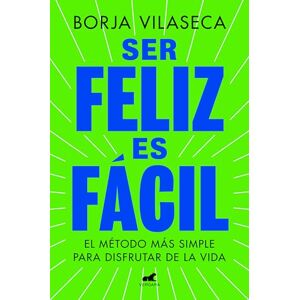 Vilaseca, Borja Ser Feliz Es Fácil / Being Happy Is Easy: El Metodo Mas Simple Para Disfrutar De La Vida / the Simplest Method to Enjoy Life (Vergara) Vilaseca, Borja Ser Feliz Es Fácil / Being Happy Is Easy: El Metodo Mas Simple Para Disfrutar De La Vida / the Simplest Method to Enjoy Life (Vergara)