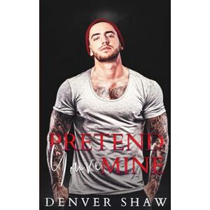 Denver Pretend You're Mine: An MM Hurt/Comfort, Fake Relationship Romance Denver Pretend You're Mine: An MM Hurt/Comfort, Fake Relationship Romance
