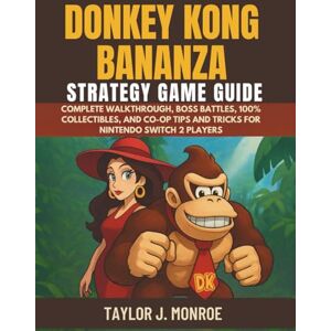 Taylor Donkey Kong Bananza Strategy Game Guide: Complete Walkthrough, Boss Battles, 100% Collectibles, and Co-Op Tips and Tricks for Nintendo Switch 2 Players Taylor Donkey Kong Bananza Strategy Game Guide: Complete Walkthrough, Boss Battles, 100% Collectibles, and Co-Op Tips and Tricks for Nintendo Switch 2 Players