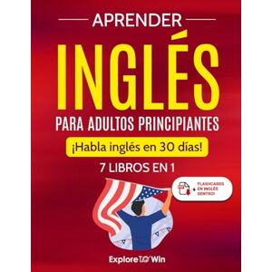 ToWin, Explore Aprender inglés para adultos principiantes: 7 libros en 1: ¡Habla inglés en 30 días! ToWin, Explore Aprender inglés para adultos principiantes: 7 libros en 1: ¡Habla inglés en 30 días!