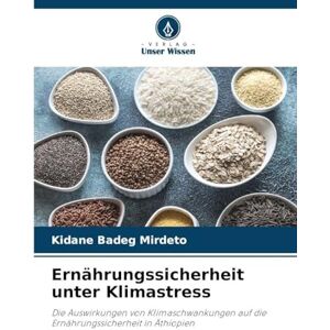 Mirdeto, Kidane Badeg Ernährungssicherheit unter Klimastress: Die Auswirkungen von Klimaschwankungen auf die Ernährungssicherheit in Äthiopien Mirdeto, Kidane Badeg Ernährungssicherheit unter Klimastress: Die Auswirkungen von Klimaschwankungen auf die Ernährungssicherheit in Äthiopien
