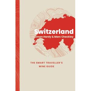 Hardy, Simon Switzerland: The Smart Traveller's Wine Guide Hardy, Simon Switzerland: The Smart Traveller's Wine Guide