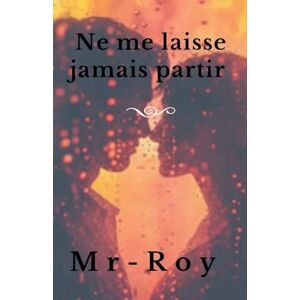Mr-Roy Ne me laisse jamais partir Mr-Roy Ne me laisse jamais partir