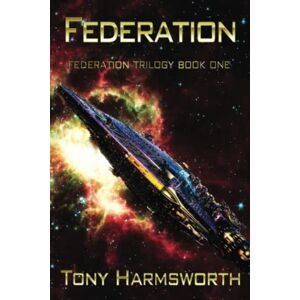 Harmsworth, Tony FEDERATION: Federation Trilogy Book One: 1 Harmsworth, Tony FEDERATION: Federation Trilogy Book One: 1