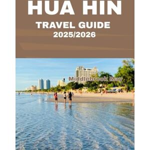 May, Middlebrook HUA HIN TRAVEL GUIDE 2025/2026: Explore The Unique Atmosphere Thailand's Beaches, Market, Royal Palaces, Food, Culture and Coastal Paradise (All-Season Local Guides 2025 and Beyond) May, Middlebrook HUA HIN TRAVEL GUIDE 2025/2026: Explore The Unique Atmosphere Thailand's Beaches, Market, Royal Palaces, Food, Culture and Coastal Paradise (All-Season Local Guides 2025 and Beyond)
