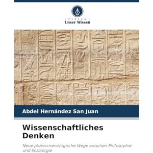Hernández San Juan, Abdel Wissenschaftliches Denken: Neue phänomenologische Wege zwischen Philosophie und Soziologie Hernández San Juan, Abdel Wissenschaftliches Denken: Neue phänomenologische Wege zwischen Philosophie und Soziologie