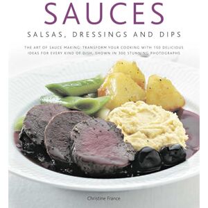 France, Christine Sauces, Salsas, Dressings and Dips: The Art of Sauce Making: Transform Your Cooking with 150 Delicious Ideas for Every Kind of Dish, Shown in 300 Stunning Photographs France, Christine Sauces, Salsas, Dressings and Dips: The Art of Sauce Making: Transform Your Cooking with 150 Delicious Ideas for Every Kind of Dish, Shown in 300 Stunning Photographs