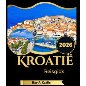 Catlin, Ray A. Kroatië Reisgids 2026 Catlin, Ray A. Kroatië Reisgids 2026