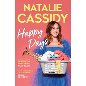 Cassidy, Natalie Happy Days: ‘Everyone knows and loves Natalie Cassidy, and this book is a joyous insight into her life on and off the telly.’ – Rylan Clark Cassidy, Natalie Happy Days: ‘Everyone knows and loves Natalie Cassidy, and this book is a joyous insight into her life on and off the telly.’ – Rylan Clark
