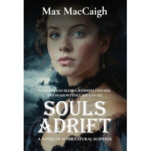 MacCaigh, Max SOULS ADRIFT: A Novel of Supernatural Suspense MacCaigh, Max SOULS ADRIFT: A Novel of Supernatural Suspense