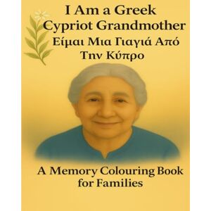 Darling-Jones, Maria I Am a Greek Cypriot Grandmother: Ειυαι Μια Γιαγιά Από Την Κύπρο (I Am Memory Book Series) Darling-Jones, Maria I Am a Greek Cypriot Grandmother: Ειυαι Μια Γιαγιά Από Την Κύπρο (I Am Memory Book Series)
