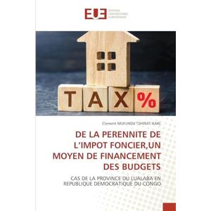 Mufundji Tshinat-Karl, Clement de la Perennite de l'Impot Foncier, Un Moyen de Financement Des Budgets: CAS DE LA PROVINCE DU LUALABA EN REPUBLIQUE DEMOCRATIQUE DU CONGO Mufundji Tshinat-Karl, Clement de la Perennite de l'Impot Foncier, Un Moyen de Financement Des Budgets: CAS DE LA PROVINCE DU LUALABA EN REPUBLIQUE DEMOCRATIQUE DU CONGO