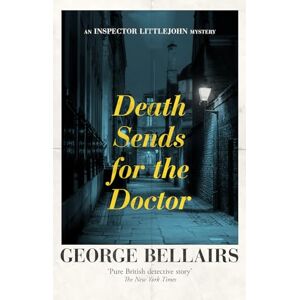 Bellairs, George Death Sends for the Doctor: Volume 28 (The Inspector Littlejohn Mysteries) Bellairs, George Death Sends for the Doctor: Volume 28 (The Inspector Littlejohn Mysteries)
