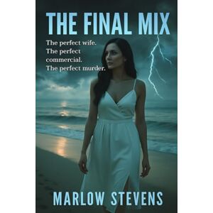 STEVENS, MARLOW THE FINAL MIX: The perfect wife. The perfect commercial. The perfect murder.: 6 (Marlow Stevens Book Series) STEVENS, MARLOW THE FINAL MIX: The perfect wife. The perfect commercial. The perfect murder.: 6 (Marlow Stevens Book Series)