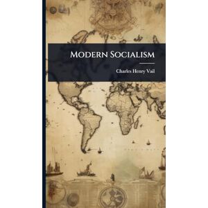 Vail, Charles Henry Modern Socialism Vail, Charles Henry Modern Socialism