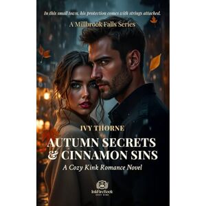 Thorne, Ivy Autumn Secrets & Cinnamon Sins: A Steamy Small-Town Romance (Book 1 in the Millbrook Falls Series) Thorne, Ivy Autumn Secrets & Cinnamon Sins: A Steamy Small-Town Romance (Book 1 in the Millbrook Falls Series)