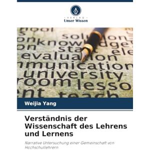 Yang, Weijia Verständnis der Wissenschaft des Lehrens und Lernens: Narrative Untersuchung einer Gemeinschaft von Hochschullehrern Yang, Weijia Verständnis der Wissenschaft des Lehrens und Lernens: Narrative Untersuchung einer Gemeinschaft von Hochschullehrern