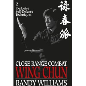 Williams, Randy Close Range Combat Wing Chun 2: Explosive Self-Defense Techniques (Randy Williams; Close Range Combat Wing Chun) Williams, Randy Close Range Combat Wing Chun 2: Explosive Self-Defense Techniques (Randy Williams; Close Range Combat Wing Chun)