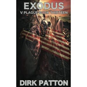 Patton, Dirk Exodus: V Plague Book 13: Volume 13 Patton, Dirk Exodus: V Plague Book 13: Volume 13