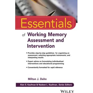Essentials of Working Memory Assessment and Intervention (Essentials of Psychological Assessment) Essentials of Working Memory Assessment and Intervention (Essentials of Psychological Assessment)