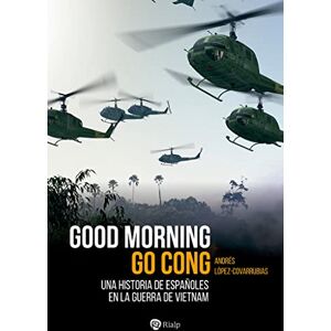 Ediciones Rialp, S.A. Good Morning Go Cong: UNA historia de españoles en la Guerra de Vietnam (Historia y biografías) Ediciones Rialp, S.A. Good Morning Go Cong: UNA historia de españoles en la Guerra de Vietnam (Historia y biografías)
