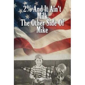Bushey, Michael 2% AND IT AIN’T MILK THE OTHER SIDE OF ME. M I K E. Bushey, Michael 2% AND IT AIN’T MILK THE OTHER SIDE OF ME. M I K E.