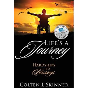 Skinner, Colten J Life's a Journey: Hardships to Blessings Skinner, Colten J Life's a Journey: Hardships to Blessings