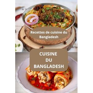 AHOLOUKPE, Herve CUISINE DU BANGLADESH: Recettes de cuisine du Bangladesh Saveurs du Bangladesh Cuisine du sud de l’Asie AHOLOUKPE, Herve CUISINE DU BANGLADESH: Recettes de cuisine du Bangladesh Saveurs du Bangladesh Cuisine du sud de l’Asie