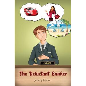 Raylton, Jeremy The Reluctant Banker Raylton, Jeremy The Reluctant Banker