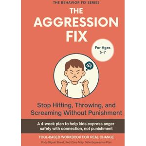 Rae, Sana The Aggression Fix (3–7 Years) Stop Hitting, Throwing, and Screaming Without Punishment: Tool-Based Workbook for Real Change A 4-week plan to help ... connection, not punishment (The Behavior Fix) Rae, Sana The Aggression Fix (3–7 Years) Stop Hitting, Throwing, and Screaming Without Punishment: Tool-Based Workbook for Real Change A 4-week plan to help ... connection, not punishment (The Behavior Fix)