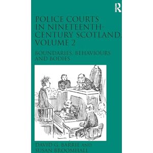 Barrie, David G. Police Courts in Nineteenth-Century Scotland, Volume 2: Boundaries, Behaviours and Bodies Barrie, David G. Police Courts in Nineteenth-Century Scotland, Volume 2: Boundaries, Behaviours and Bodies