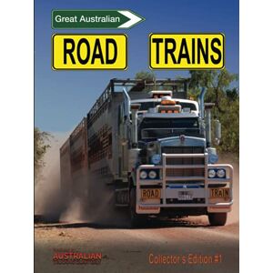 Shanks, Howard Great Australian Road Trains: Collector’s Edition #1 Shanks, Howard Great Australian Road Trains: Collector’s Edition #1